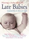 Late Babies (eBook): Having a Baby After 35